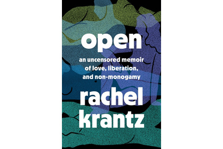 OPEN: AN UNCENSORED MEMOIR OF LOVE, LIBERATION, AND NON-MONOGAMY