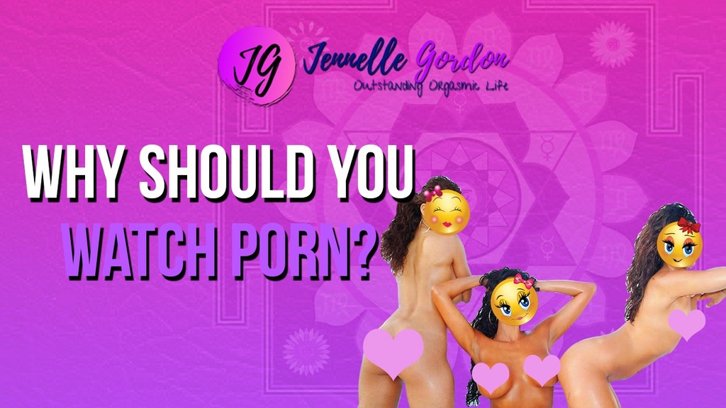 Why should you watch porn?