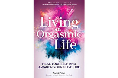 Living An Orgasmic Life: Heal Yourself and Awaken Your Pleasure: (Womens Sexual Health, Female Sexuality, Kama Sutra)