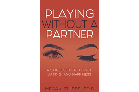 Playing Without a Partner: A Singles' Guide to Sex, Dating, and Happiness