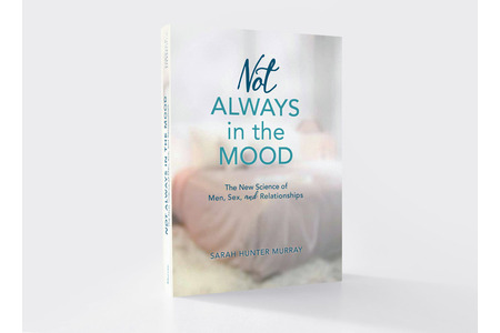 Not Always in the Mood: The New Science of Men, Sex, and Relationships