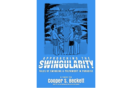 Approaching The Swingularity: Tales of Swinging & Polyamory in Paradise (Books of The Swingularity Book 2) 