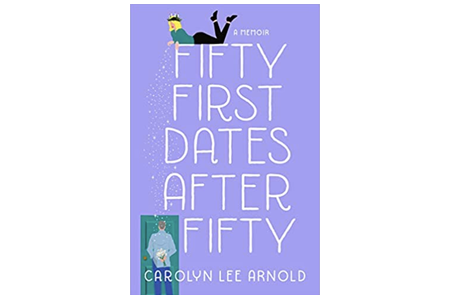 Fifty First Dates After Fifty: A Memoir