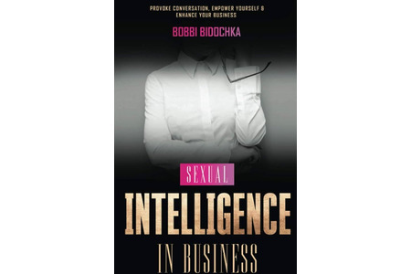 Sexual Intelligence in Business: Provoke Conversation, Empower Yourself & Enhance Your Business