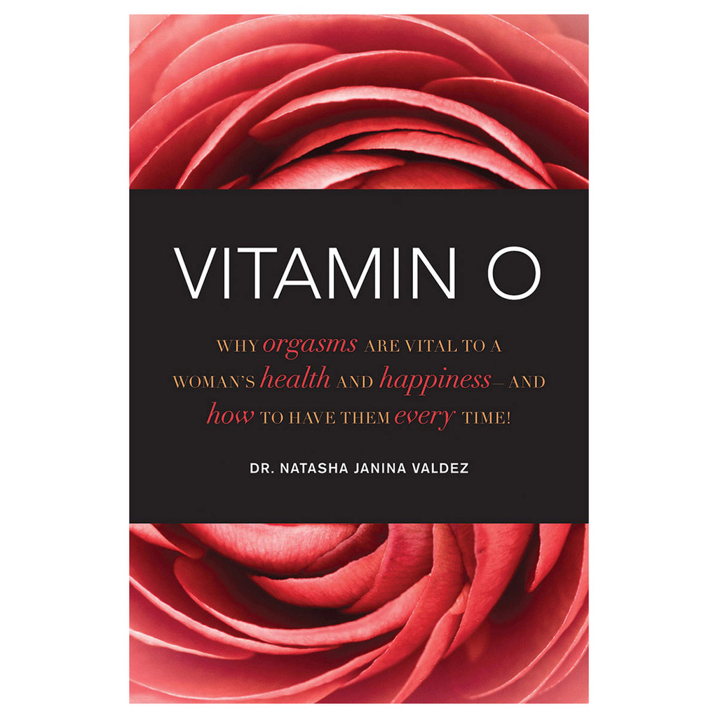 Vitamin O: Why Orgasms Are Vital to a Woman`s Health and Happiness